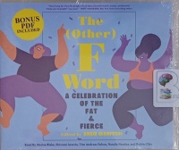 The (Other) F Word - A Celebration of the Fat and Fierce written by Angie Manfredi Ed. performed by Marisa Blake, Shiromi Arserio, Time Andreas Pabon and Natalie Naudus on MP3 CD (Unabridged)